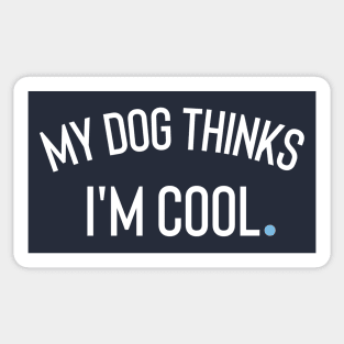 My Dog Thinks I'm Cool Sticker